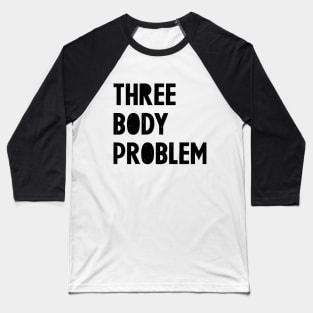 Three Body Problem 1 Baseball T-Shirt